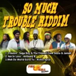 So Much Trouble Riddim – Fire Ball Records