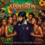 Spragga Benz x Chester Walker – Splash On (Remastered)