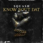 Squash – Know Bout Dat