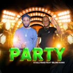 Stally Bad Ft. 1Bling Kxng – Party