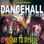 Stay To Myself Dancehall Mix – Dj Treasure
