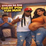 Stylish Da Don – Cheat Pon Yuh Man