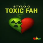 Stylo G – Toxic Fah