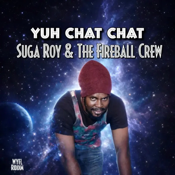 Suga Roy & The Fireball Crew - Yuh Chat Chat