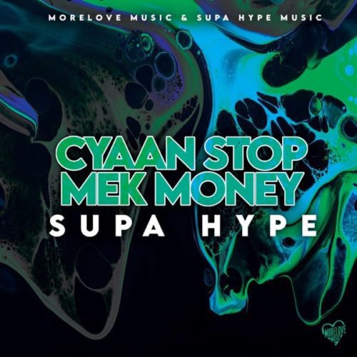 supa-hype-cyaan-stop-mek-money