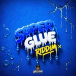 Super Glue Riddim – Tru Ambassador Entertainment