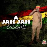 Swashii – A Jah Jah