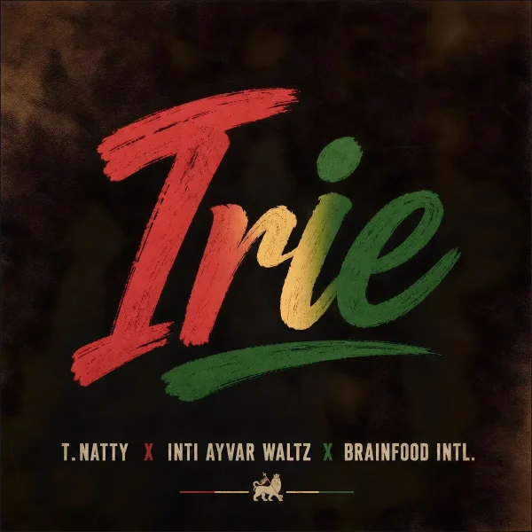 T.natty X Inti Ayvar Waltz X Brainfood Intl - Irie