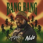 T.Natty x Nulo – Bang Bang