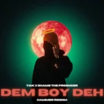 TOK x Shams The Producer – Dem Boy Deh