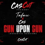 Tafari x Cas – Gun Upon Gun (Acoustic Version)