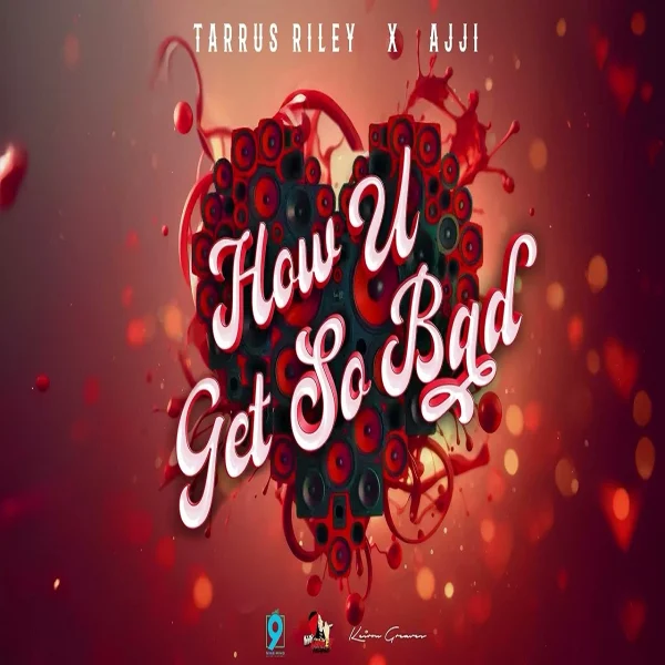 Tarrus Riley X Ajji - How U Get So Bad