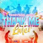 Teddyson John – Thank Me Later