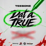 Teebone – Dat A True