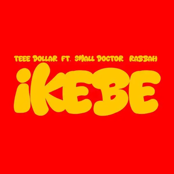 Teee Dollar Ft. Small Doctor & Rabbah - Ikebe