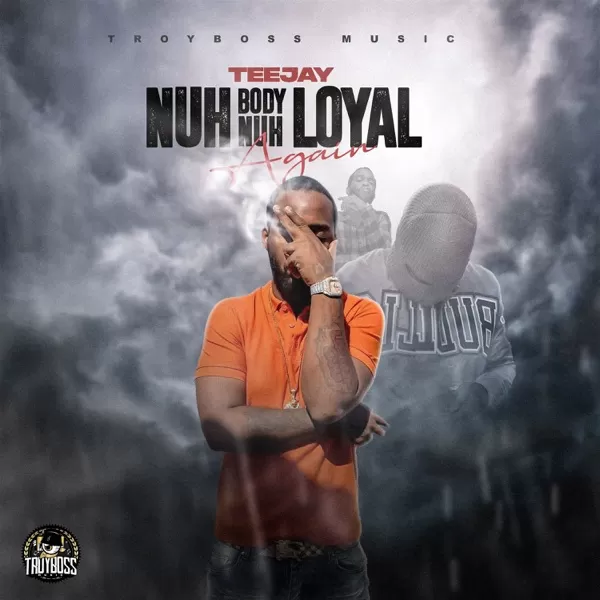 teejay - nuh body nuh loyal again