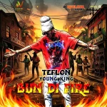 Teflon Young King – Bun Di Fire