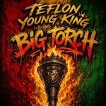 Teflon Young King Ft. Teflon – Big Torch