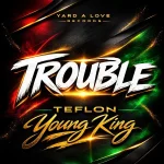 Teflon Young King – Trouble