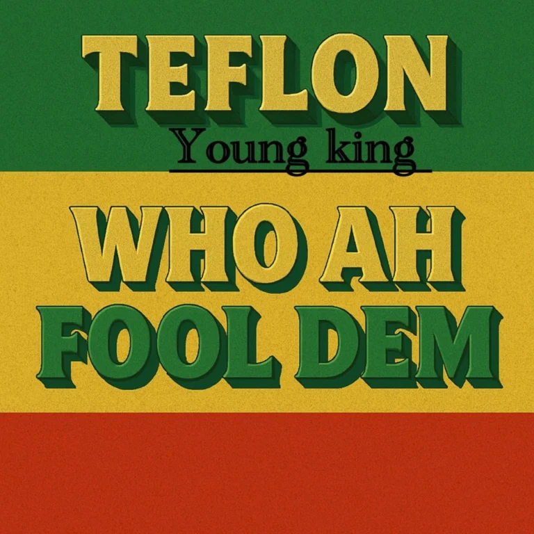 Teflon Young King – Who Ah Fool Dem Teflon Young King - Who Ah Fool Dem
