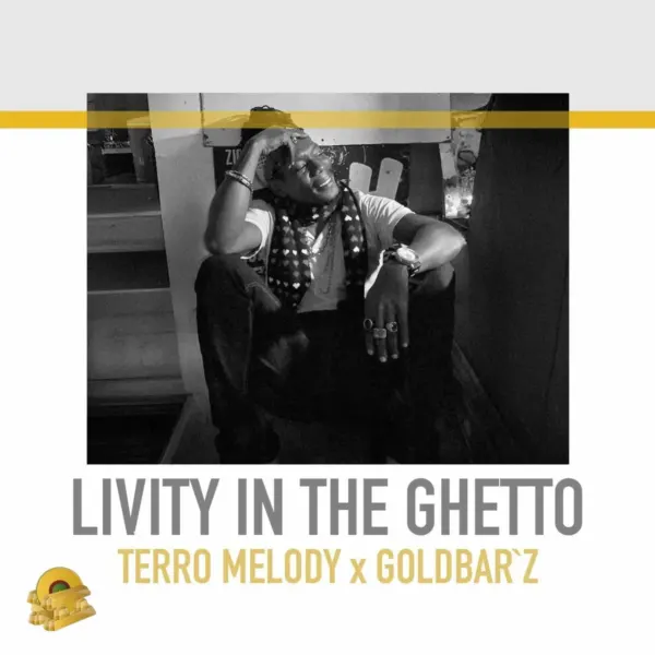 Terro Melody X Goldbar'z - Livity In The Ghetto