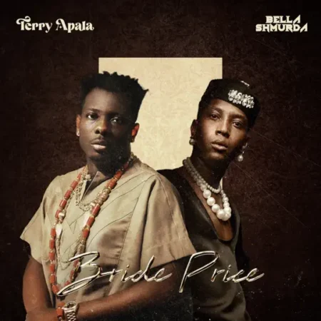 Terry Apala & Bella Shmurda - Bride Price