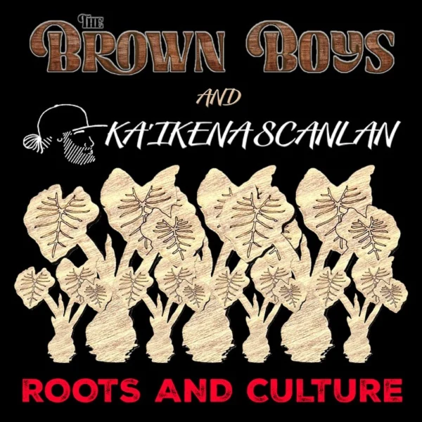 The Brown Boys & Ka’ikena Scanlan - Roots And Culture