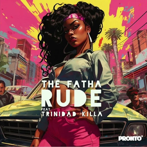 The Fatha Ft. Trinidad Killa - Rude