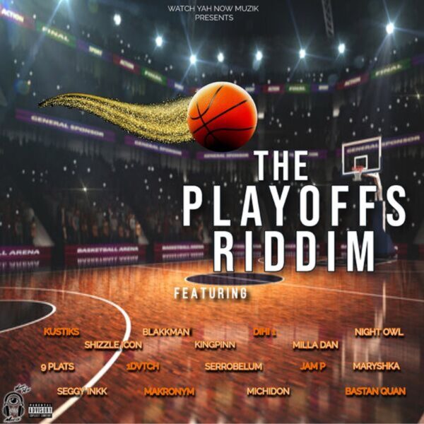 The Playoffs Riddim – Watch Yah Now Muzik The Playoffs Riddim - Watch Yah Now Muzik
