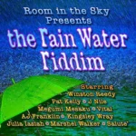 The Rain Water Riddim – Room In The Sky