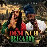 Tilibop Ft. Sizzla – Dem Nuh Ready