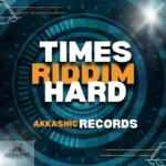 Times Hard Riddim – Akkashic Records