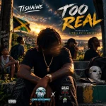 Tishaine – Too Real