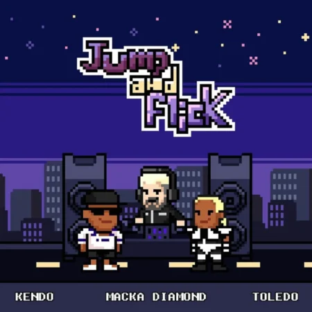 Toledo Ft. Macka Diamond & Dj Kendo – Jump And Flick Toledo Ft. Macka Diamond & Dj Kendo - Jump And Flick