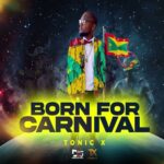 Tonic X – Born For Carniva