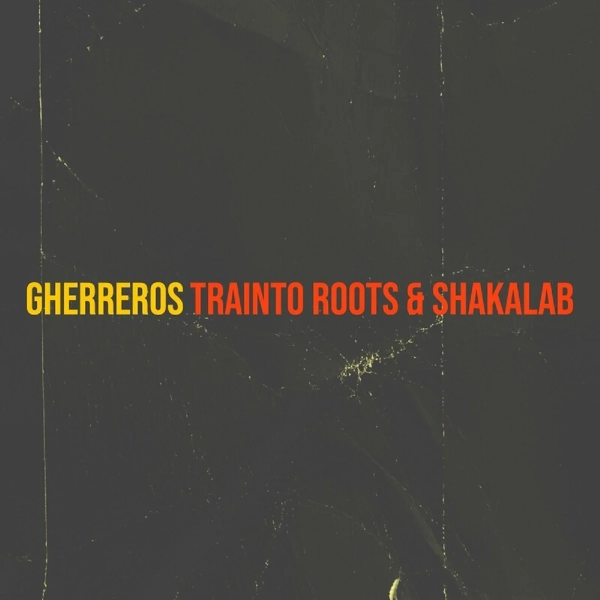 Trainto Roots & Shakalab - Gherreros