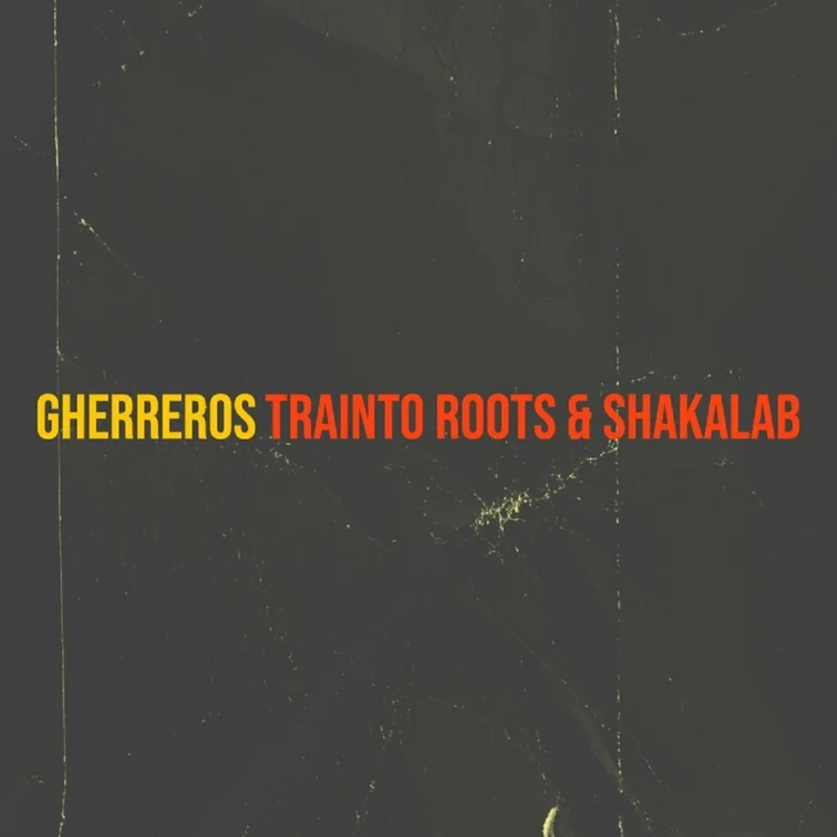 Trainto Roots & Shakalab - Gherreros