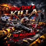 Tre Maddawg – How Dem A Killa