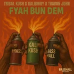 Tribal Kush x Kalibwoy x Travon John – Fyah Bun Dem