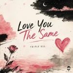 Triple Ess – Love You The Same