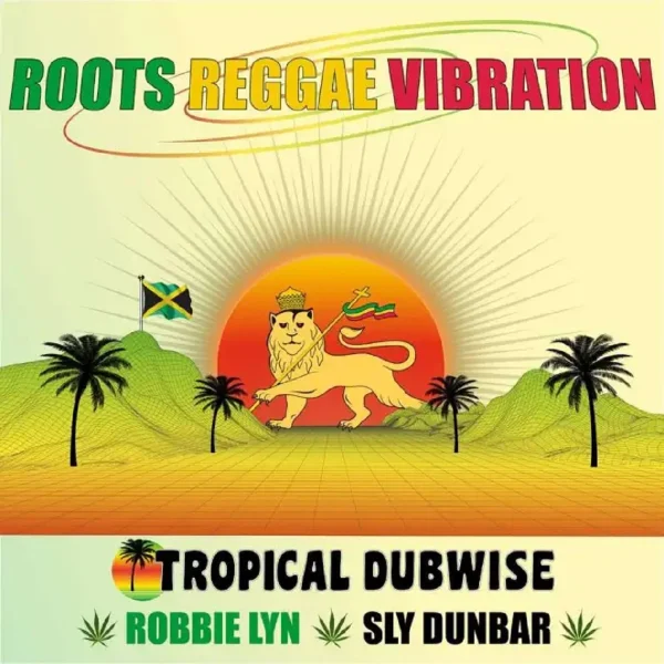 Tropical Dubwise, Robbie Lyn & Sly Dunbar - Roots Reggae Vibration