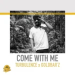 Turbulence Ft. Goldbar’z – Come With Me