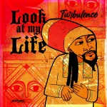 Turbulence – Look At My Life