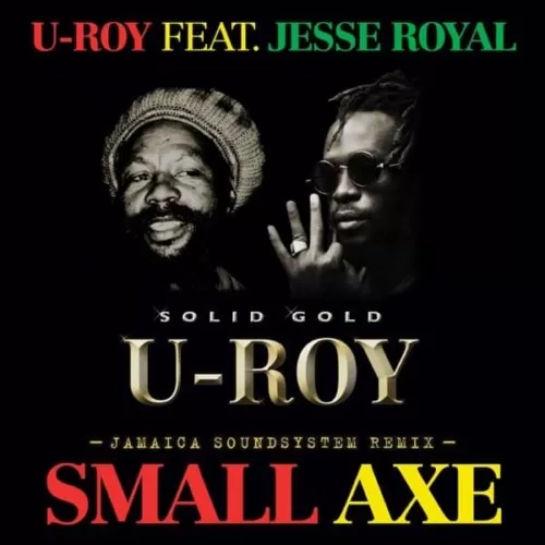 u-roy - small axe (feat. jesse royal) [jamaica soundsystem remix]