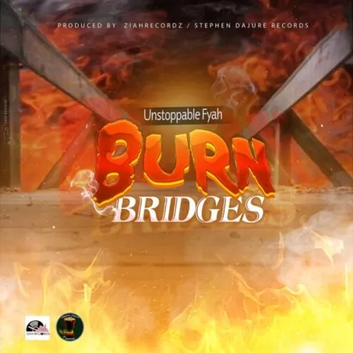 unstoppable fyah - burn bridges