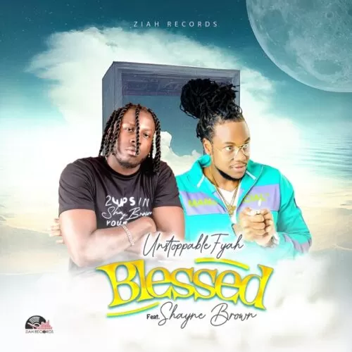 unstoppable fyah feat. shayne brown - blessed