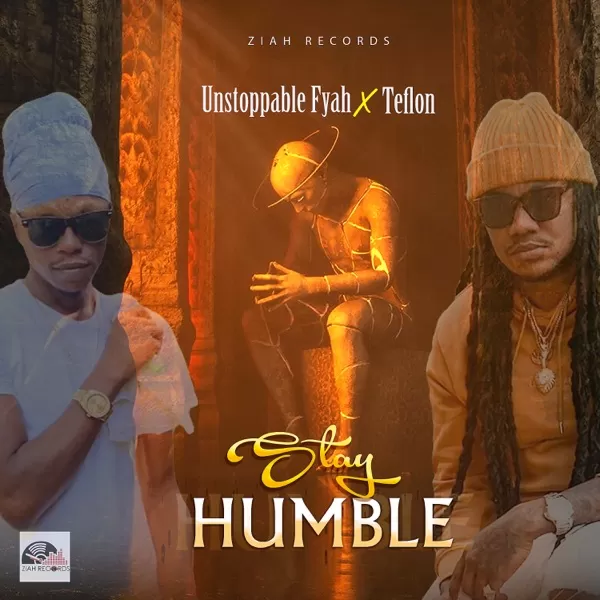 unstoppable fyah feat. teflon - stay humble