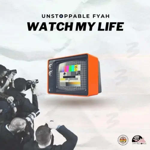 unstoppable fyah - watch my life