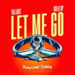 Valiant x Gold Up – Let Me Go