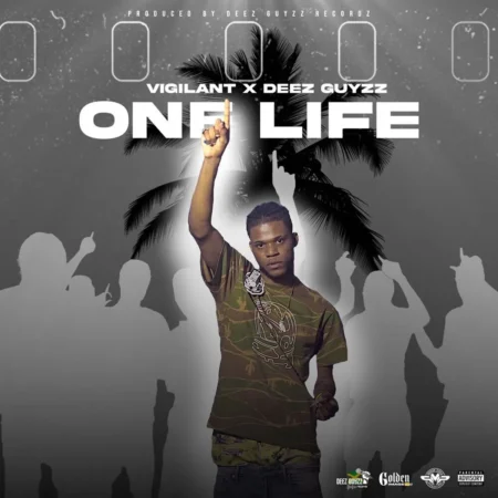 Vigilant x Deez Guyzz – One Life Vigilant X Deez Guyzz - One Life